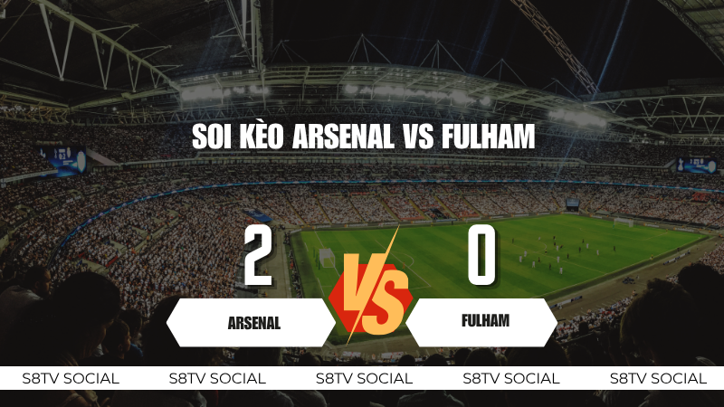 Soi kèo Arsenal vs Fulham
