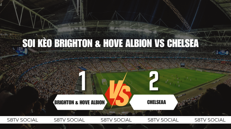 Soi kèo Brighton & Hove Albion vs Chelsea